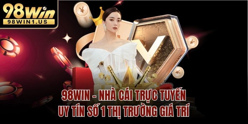 98win - Nhà cái trực tuyến uy tín số 1 thị trường giá trí