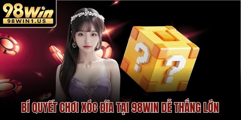 Bí quyết chơi xóc đĩa tại 98win dễ thắng lớn