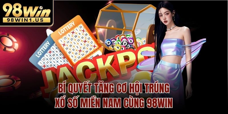 Bí quyết tăng cơ hội trúng Xổ Số miền Nam cùng 98win
