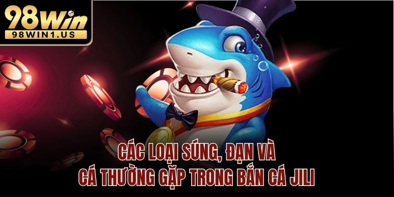 Các loại súng, đạn và cá thường gặp trong bắn cá jili