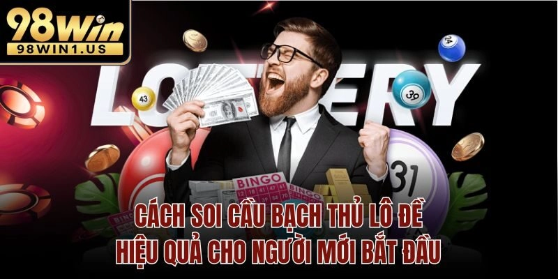 Cách soi cầu bạch thủ lô đề hiệu quả cho người mới bắt đầu