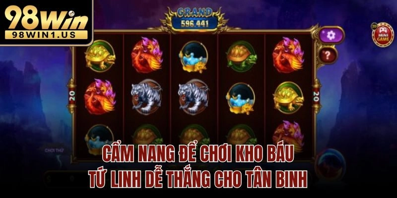 Cẩm nang để chơi kho báu tứ linh dễ thắng cho tân binh