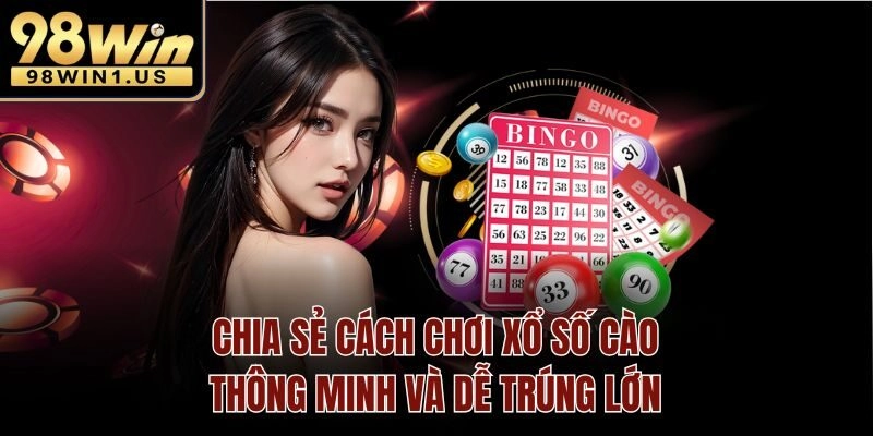 Chia sẻ cách chơi xổ số cào thông minh và dễ trúng lớn