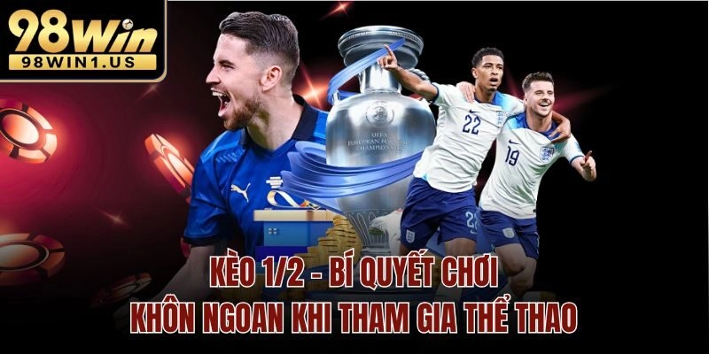 Kèo 1/2 – Bí Quyết Chơi Khôn Ngoan Khi Cá Cược Thể Thao