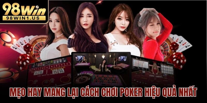 Mẹo hay mang lại cách chơi poker hiệu quả nhất