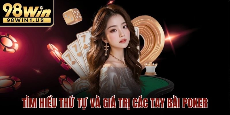 Tìm hiểu thứ tự và giá trị các tay bài Poker