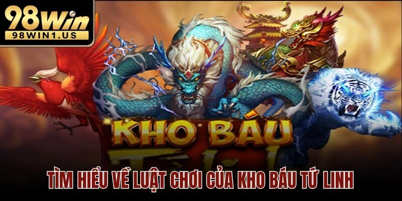 Tìm hiểu về luật chơi của kho báu tứ linh