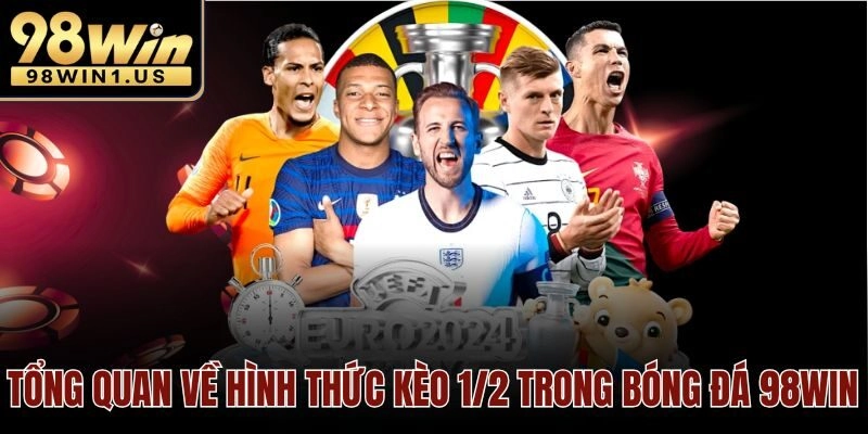 Tổng quan về hình thức kèo 1/2 trong bóng đá 98win