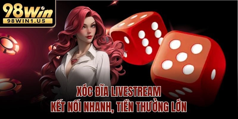 Xóc Đĩa Livestream – Kết Nối Nhanh, Tiền Thưởng Lớn